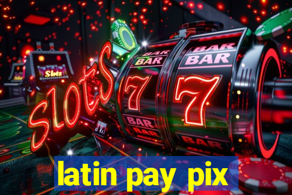 latin pay pix